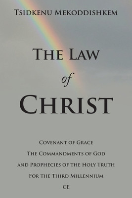 The Law of Christ: Covenant of Grace the Commandments of God and Prophecies of the Holy Truth for the Third Millennium Ce foto