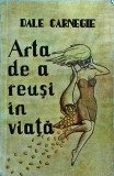 Dale Carnegie - Arta de a reusi in viata