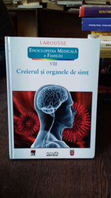 CREIERUL SI ORGANELE DE SIMT - LAROUSSE. ENCICLOPEDIA MEDICALA A FAMILIEI foto