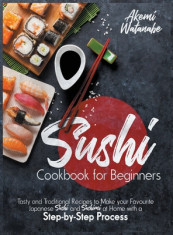 Sushi Cookbook for Beginners: Tasty and Traditional Recipes to Make your Favourite Japanese Sushi and Sashimi at Home with a Step-by-Step Process foto