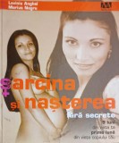 Sarcina si Nasterea Fara Secrete - Laviniu Anghel, Marius Negru - Ghid Medical, Editura Medicart, 2003, Coperta Cartonata
