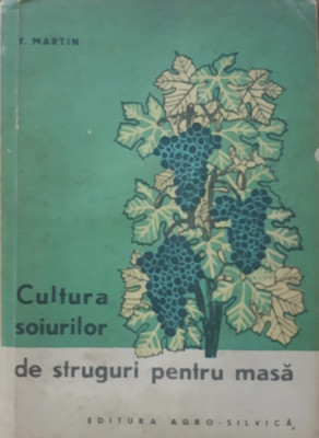 T. Martin - Cultura Soiurilor de Struguri Pentru Masa, 1964 foto