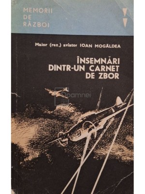 Ioan Mogaldea - Insemnari dintr-un carnet de zbor (Editia: 1982) foto