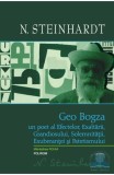 Geo Bogza Un Poet Al Efectelor, Exaltarii , Grandiosului, Nicolae Steinhardt - Editura Polirom