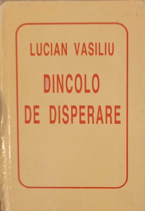 DINCOLO DE DISPERARE-LUCIAN VASILIU