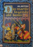 DIN MARILE LEGENDE ALE LUMII , AL. MITRU (EDITIE BROSATA)