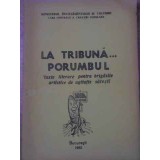 LA TRIBUNA... PORUMBUL. TEXTE LITERARE PENTRU BRIGAZILE ASTISTICE DE AGITATIE SATESTI-COLECTIV-232180