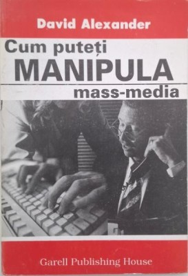 Cum puteti manipula mass-media - David Alexander foto