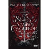 Slaying the Vampire Conqueror - A h&oacute;d&iacute;t&oacute; v&aacute;mp&iacute;r v&eacute;gzete - Carissa Broadbent