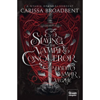 Slaying the Vampire Conqueror - A h&amp;oacute;d&amp;iacute;t&amp;oacute; v&amp;aacute;mp&amp;iacute;r v&amp;eacute;gzete - Carissa Broadbent foto