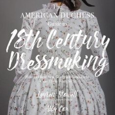 DIY 18th Century Hand-Sewn Gowns: Create Authentic Gowns from Italy, France and England