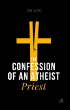 The Confession of an atheist priest - Paperback brosat - Ion Aion - Curtea Veche