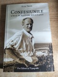 Elek Tibor - Confesiunile unui scriitor diletant (PRO Editura si Tipografie, 2013)