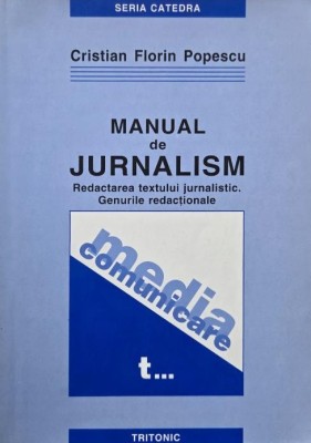 Manual de jurnalism, vol. I. Redactarea textului jurnalistic. Genurile redactionale - Cristian Florin Popescu foto