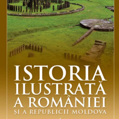 Istoria ilustrată a României și a Republicii Moldova ( vol. 1 )