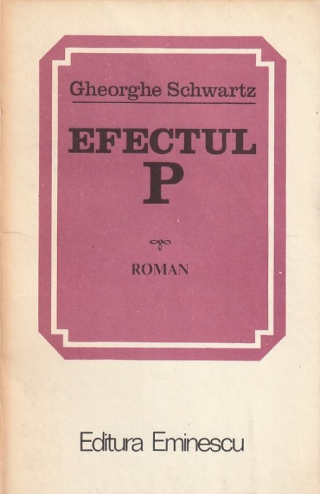 GHEORGHE SCHWARTZ - EFECTUL P