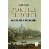 Portile Europei. O istorie a Ucrainei - Serhii Plokhy