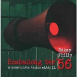 Szabads&aacute;g t&eacute;r &#039;56 - A kommunista terror akt&aacute;i II. - R&aacute;kay Philip