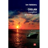 Oglan. Navigand spre Labrador - Ion Teleianu