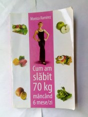 Cum am slabit 70 kg mancand 6 mese pe zi - MONICA RAMIREZ foto