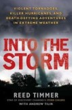 Into the Storm: Violent Tornadoes, Killer Hurricanes, and Death-Defying Adventures in Extreme Weather