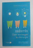 OBESITES - OSER ENVISAGER LA CHIRURGIE par Dr. ANNE - CATHERINE DANDRIFOSSE , 2018