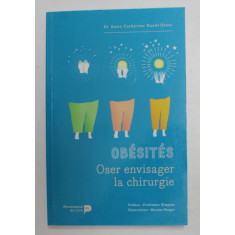 OBESITES - OSER ENVISAGER LA CHIRURGIE par Dr. ANNE - CATHERINE DANDRIFOSSE , 2018