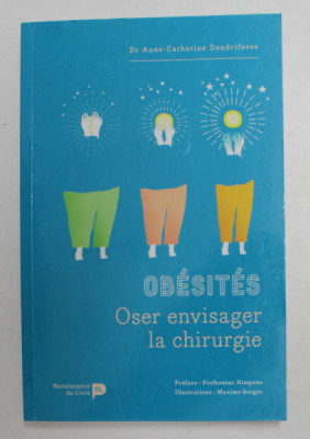 OBESITES - OSER ENVISAGER LA CHIRURGIE par Dr. ANNE - CATHERINE DANDRIFOSSE , 2018 foto