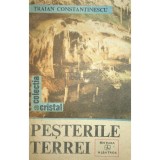 Traian Constantinescu - Pesterile Terrei (Editia: 1987)