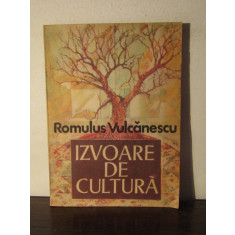 IZVOARE DE CULTURA -ROMULUS VULCANESCU