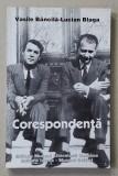 VASILE BANCILA - LUCIAN BLAGA - CORESPONDENTA , editie ingrijita de DORA MEZDREA 2001