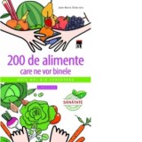 200 de alimente care ne vor binele - Jean-Marie Delecroix