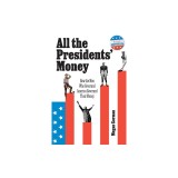 All the Presidents' Money: How the Men Who Governed America Governed Their Money