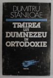 TRAIREA LUI DUMNEZEU IN ORTODOXIE de DUMITRU STANILOAE , 1993