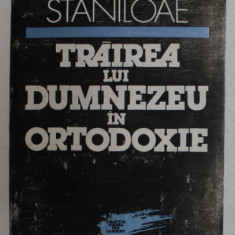TRAIREA LUI DUMNEZEU IN ORTODOXIE de DUMITRU STANILOAE , 1993