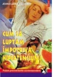 Jean-Claude Basdekis - Cum să luptăm &icirc;mpotriva hipertensiunii