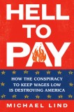 Hell to Pay: How the Conspiracy to Keep Wages Low Is Destroying America