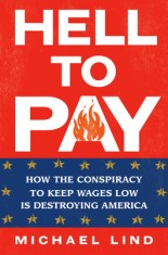 Hell to Pay: How the Conspiracy to Keep Wages Low Is Destroying America