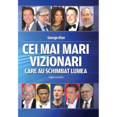 Cei Mai Mari Vizionari Care Au Schimbat Lumea - George Ilian