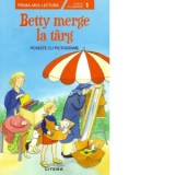 Prima mea lectura. Betty merge la targ. Poveste cu pictograme - Manuela Mechtel
