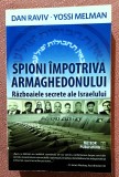 Spioni impotriva Armaghedonului. Meteor Publishing, 2013-Dan Raviv, Yossi Melman