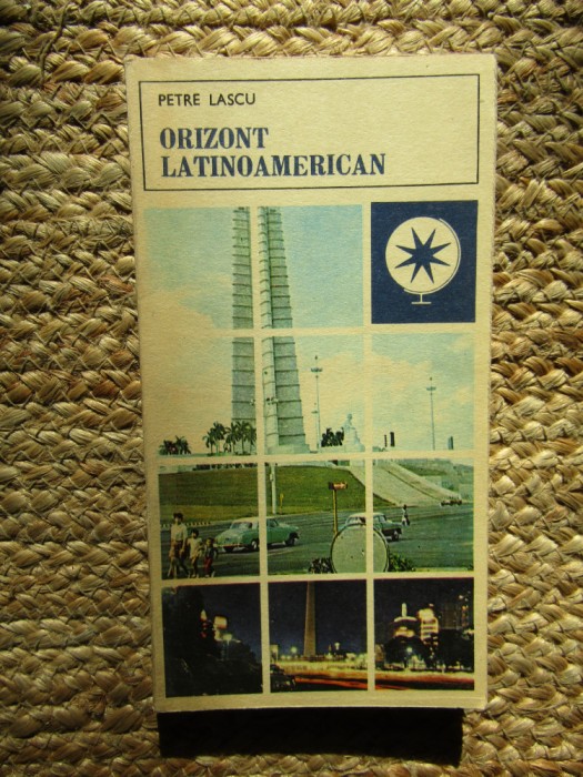 ORIZONT LATINOAMERICAN - PETRE LASCU
