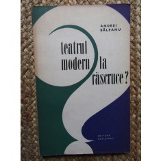 Andrei Baleanu - Teatrul modern la rascruce? BIBLIOTECA LIGIA MACOVEI
