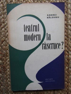Andrei Baleanu - Teatrul modern la rascruce? BIBLIOTECA LIGIA MACOVEI foto
