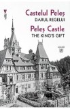 Castelul Peles, darul regelui. Peles Castle, The Kings Gift