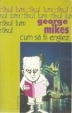 Cum sa fii englez - de George Mikes