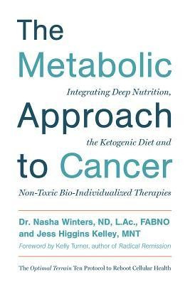 The Metabolic Approach to Cancer: Integrating Deep Nutrition, the Ketogenic Diet and Non-Toxic Bio-Individualized Therapies foto
