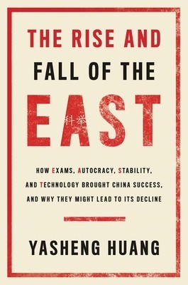 The Rise and Fall of the East: How Exams, Autocracy, Stability, and Technology Brought China Success, and Why They Might Lead to Its Decline foto