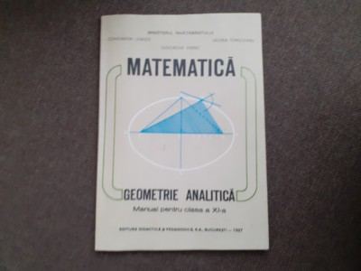 MATEMATICA GEOMETRIE ANALITICA MANUAL PENTRU CLASA A XI A C UDRISTE foto