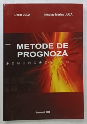 METODE DE PROGNOZA de DORIN JULA si NICOLAE MARIUS JULA , 2010 foto